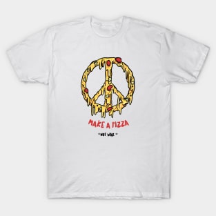 Make a Pizza, Not War T-Shirt